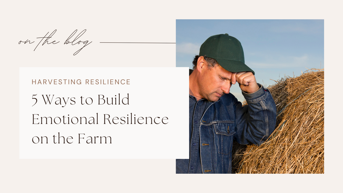 5 Ways to Build Emotional Resilience on the Farm