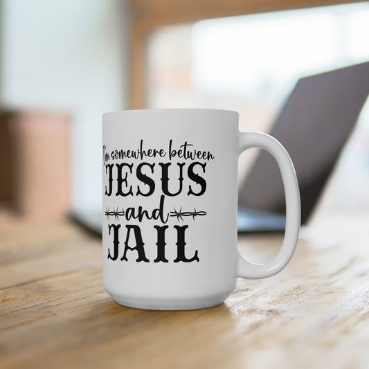 Between Jesus and Jail Ceramic Mug 15oz