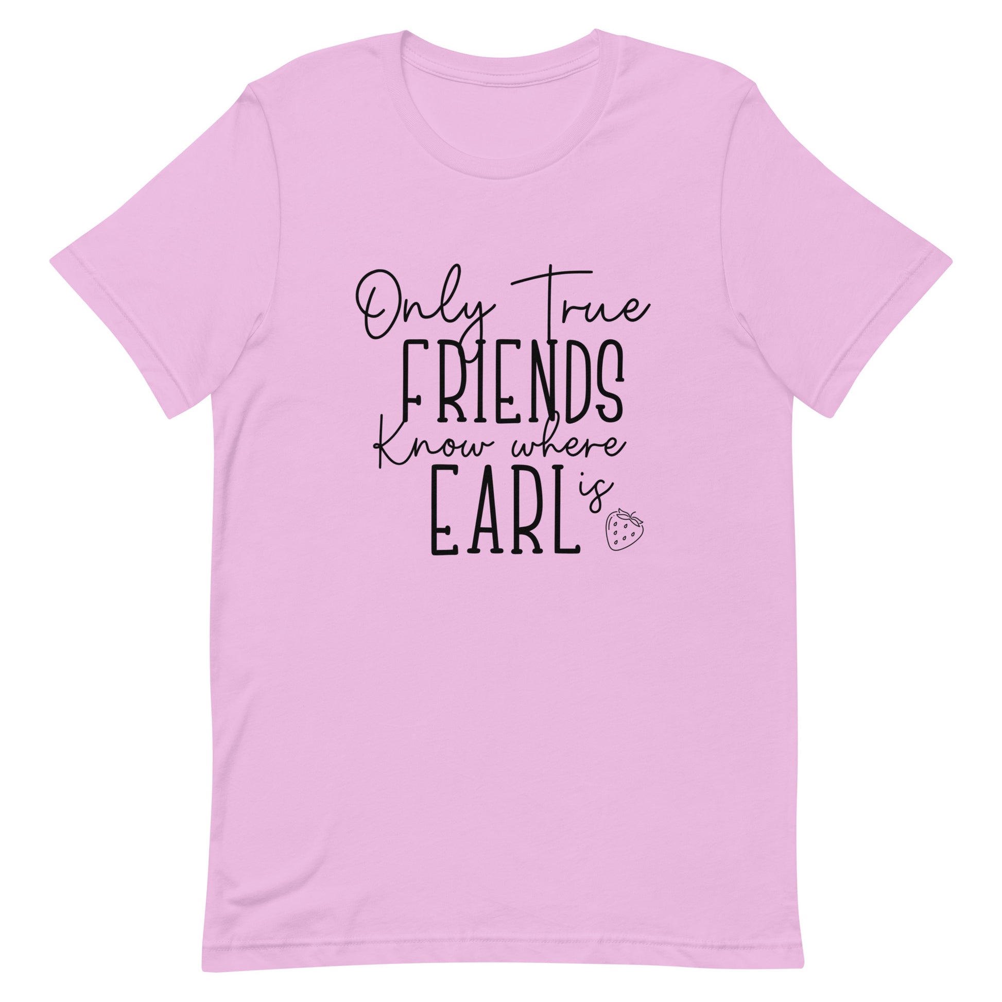 Introducing our exclusive 'Only True Friends Know Where Earl Is' T-shirt – a nod to the inside jokes and shared adventures that make friendships special. Crafted from soft, breathable fabric, this tee not only brings comfort but also a touch of mystery and camaraderie. Perfect for those who share a secret language of friendship and inside knowledge. Wear it proudly and let the world wonder just where Earl might be!