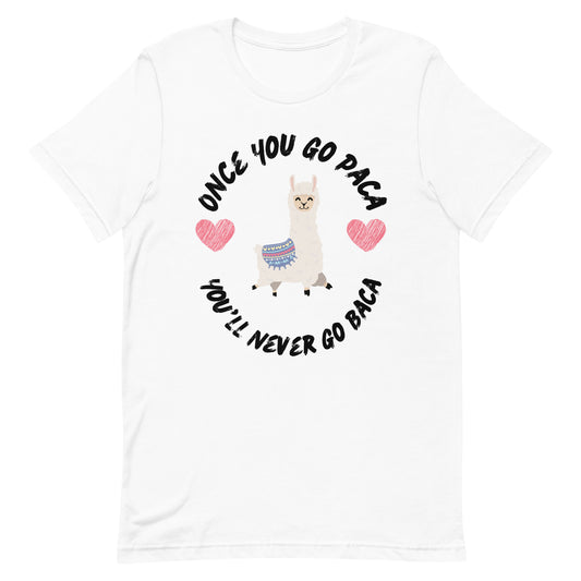 Once You Go Paca You'll Never Go Baca t-shirt